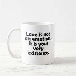 Love is not an emotion. It is your very existence Kaffemugg