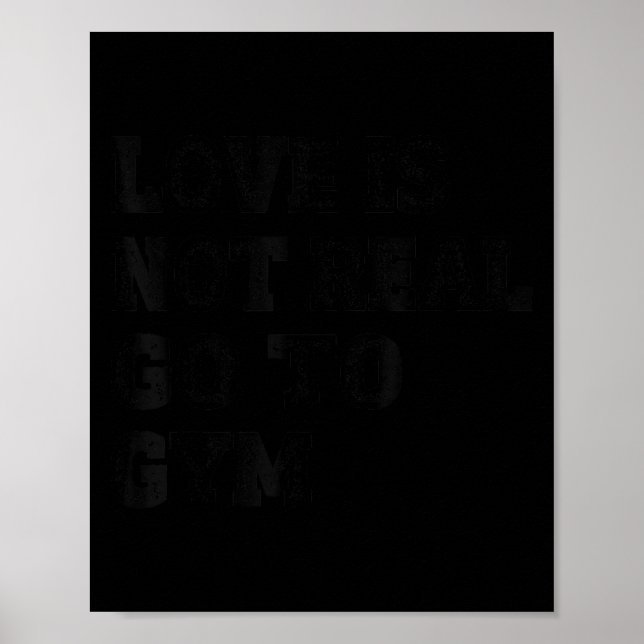 Love Is Not Real Go To Gym Fitness Motivation  Poster (Framsidan)