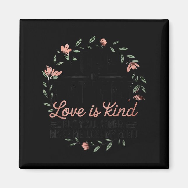 Love Is Patient Love Is Kind But Y'all Gonna Make  Magnet (Framsidan)
