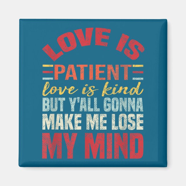 Love Is Patient Love Is Kind But Y'all Gonna Make  Magnet (Framsidan)