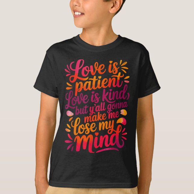 Love Is Patient Love Is Kind But Y'all Gonna Make  T Shirt (Framsida)