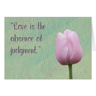 Love is the Absence of Judgement Greeting Card OBS Kort