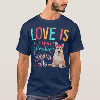 Love Is Wet Noses Slobbery Kisses Wagging Tails Co T Shirt