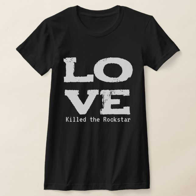 LOVE KILLED THE ROCKSTAR T SHIRT (Laydown)