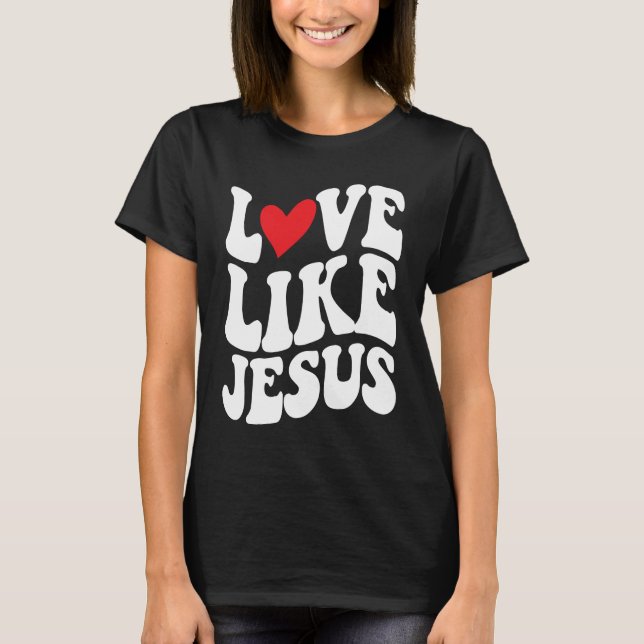 Love Like Jesus  Christian  Faith  God  Religious T Shirt (Framsida)