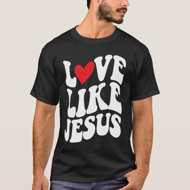 Love Like Jesus  Christian  Faith  God  Religious T Shirt (Framsida)