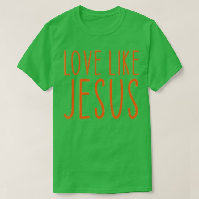 Love Like Jesus Christian Faith Valentines Day  T Shirt (Design framsida)