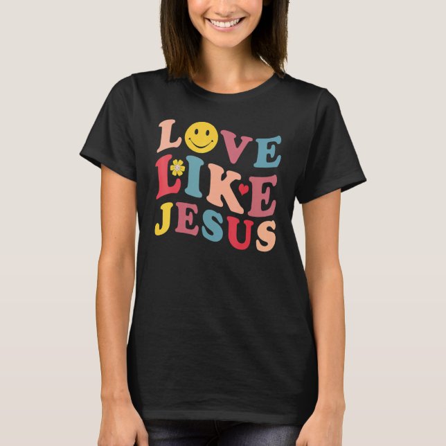 Love Like Jesus Christian Graphic Tees Groovy Chri T Shirt (Framsida)