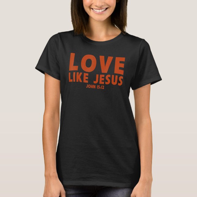 love like Jesus  Christian proverd matching prayer T Shirt (Framsida)