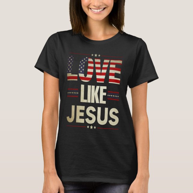 Love Like Jesus Religious Christian American Flag  T Shirt (Framsida)