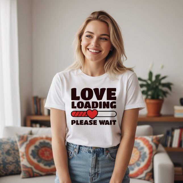 Love Loading - Please Wait - Valentine T Shirt (Skapare uppladdad)