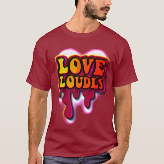 Love Loudly T Shirt (Framsida)