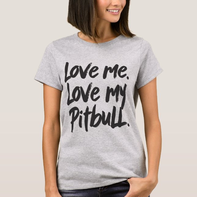 Love Me Love My Pitbull | Dogs Mom Mama Quote T Shirt (Framsida)