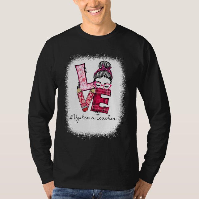 Love Messy Bun Dyslexia Teacher Valentine's Day Ma T Shirt (Framsida)