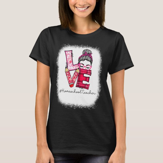Love Messy Bun Homeschool Teacher Squad Valentine  T Shirt (Framsida)
