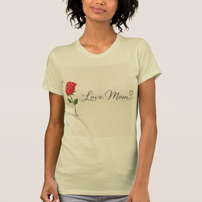Love Mom Rose T Shirt (Framsida)