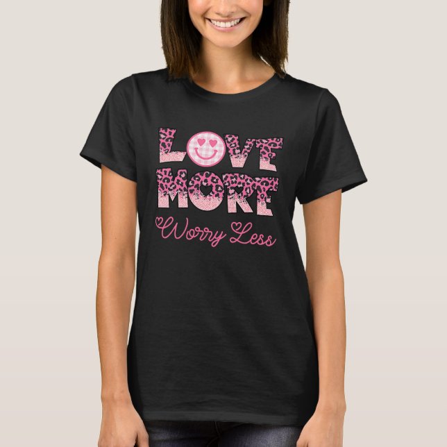 Love More Worry Less Valentine's Day Smile Face T Shirt (Framsida)