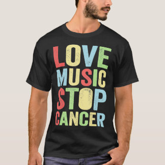 love music stop cancer Music rock  T Shirt