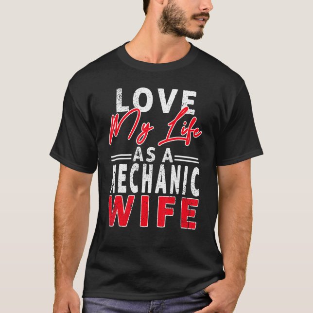 Love My Life As A Mechanic Wife Mechanic Wife T Shirt (Framsida)