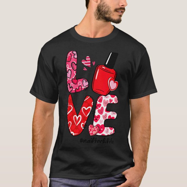 Love Nail Lish Heart Nail Tech Life Valentines  T Shirt (Framsida)