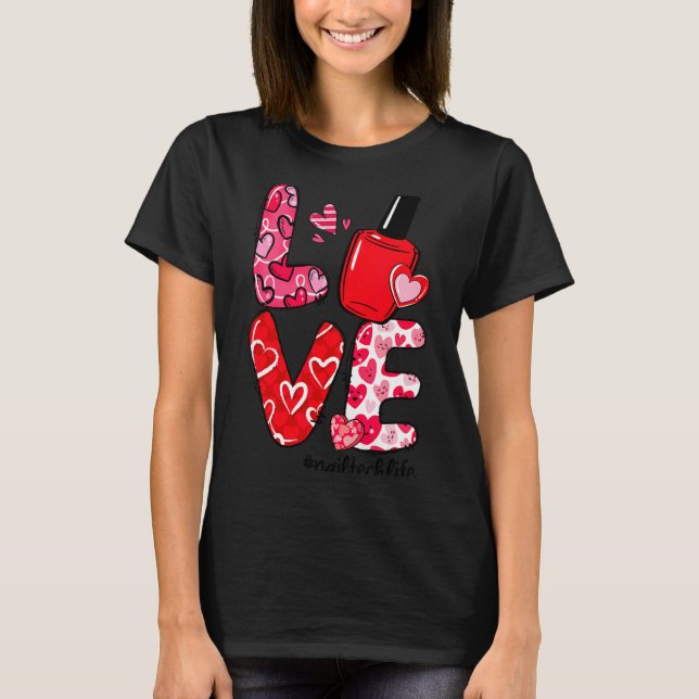 Love Nail Lish Heart Nail Tech Life Valentines  T Shirt (Framsida)