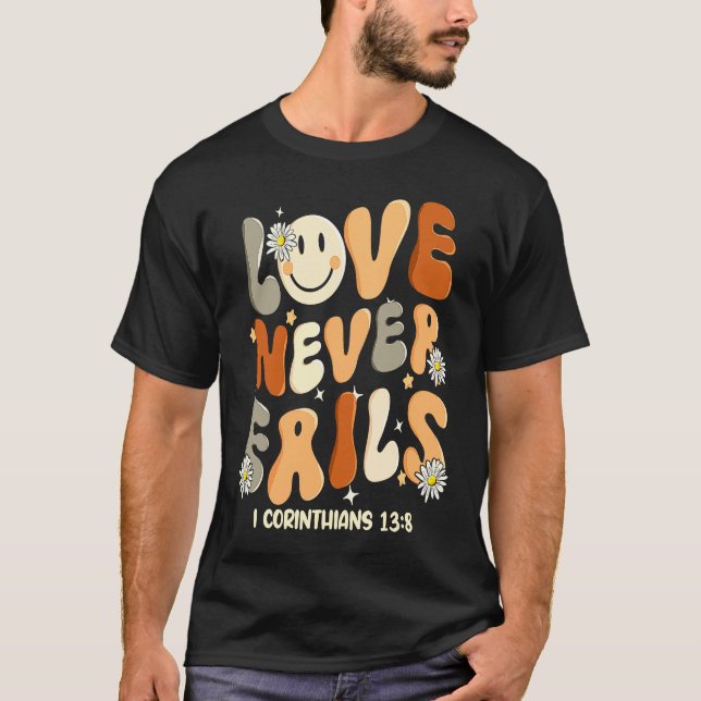 Love Never Fails Christian Religious Jesus Faith B T Shirt (Framsida)
