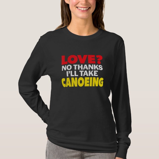 Love No Thanks I'll Take Canoeing Single Divorced  T Shirt (Framsida)