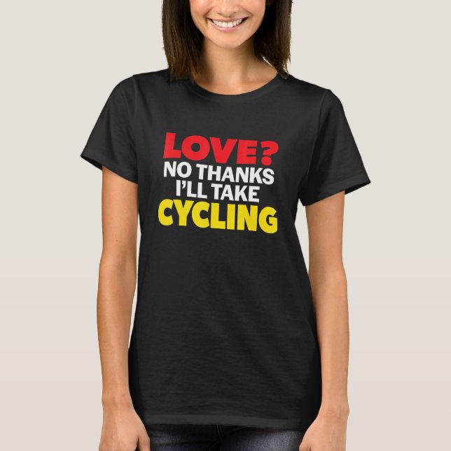 Love No Thanks I'll Take Cycling Single Divorced M T Shirt (Framsida)