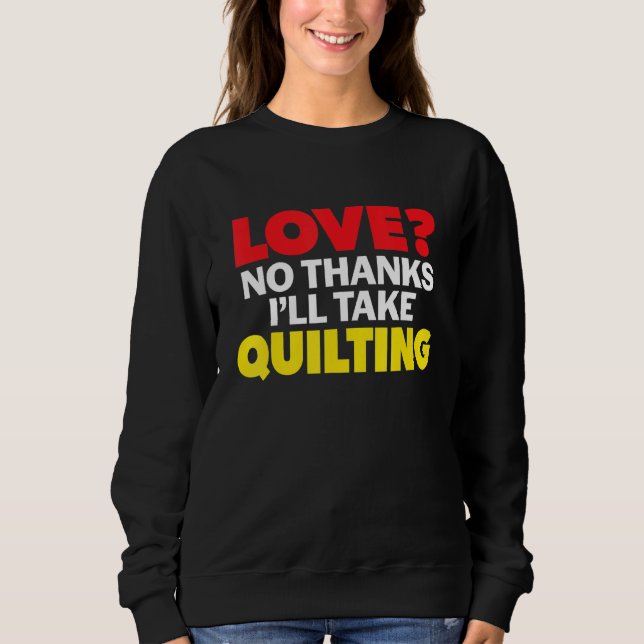 Love No Thanks I'll Take Quilting Single Divorced  T Shirt (Framsida)