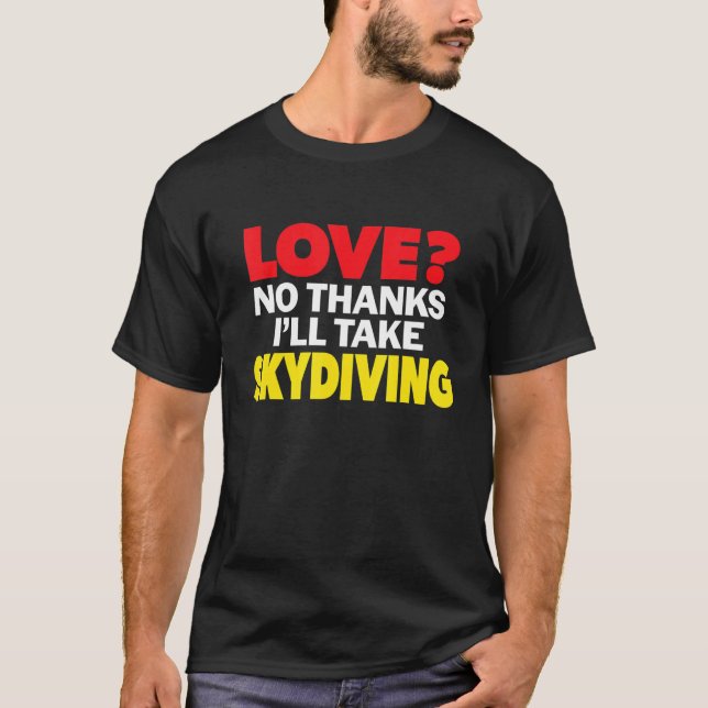 Love No Thanks I'll Take Skydiving Single Divorced T Shirt (Framsida)