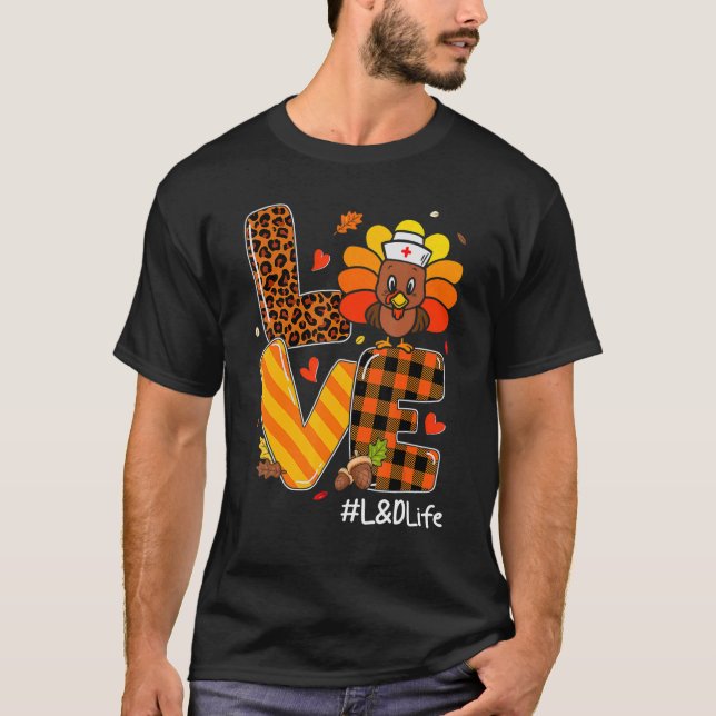 Love Nurse Life Fall L&D Nurse Turkey Thanksgiving T Shirt (Framsida)