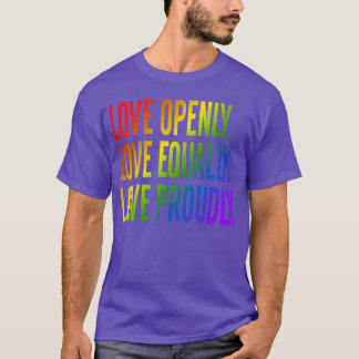 Love openly Love equally Love proudly friends T Shirt
