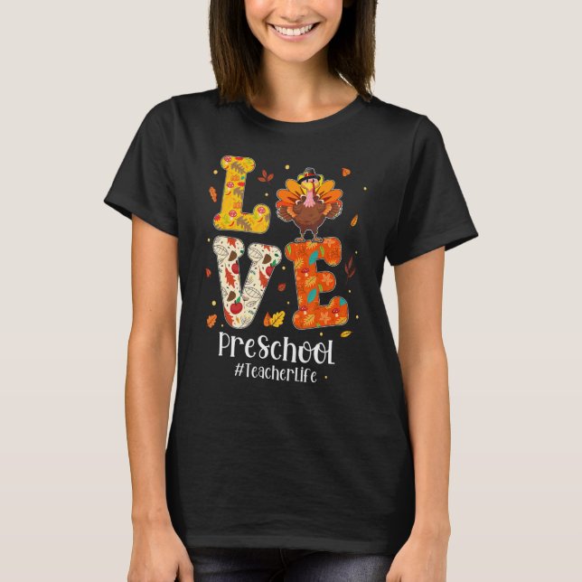 Love Preschool Teacher Life Turkey Teacher Thanksg T Shirt (Framsida)