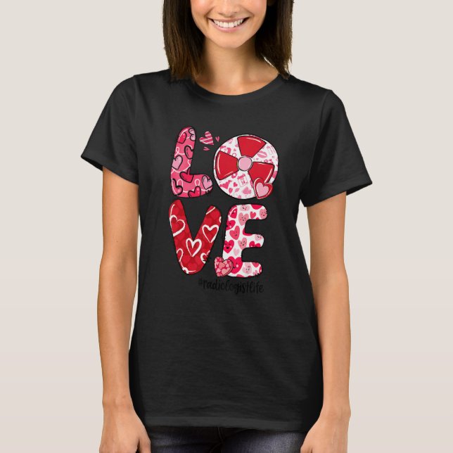 LOVE Radiology Heart Radiologist Life Valentine's  T Shirt (Framsida)