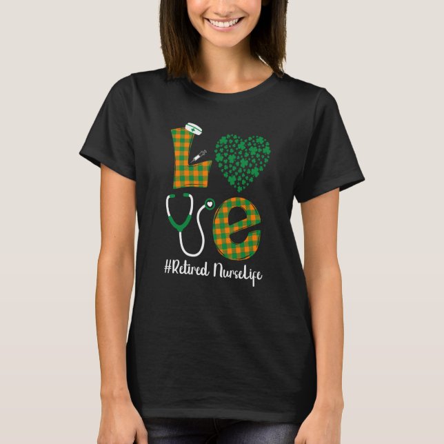Love St Patrick's Retired Nurse Life Irish Shamroc T Shirt (Framsida)