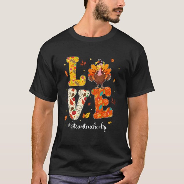 Love STEAM Teacher Life Turkey Teacher Thanksgivin T Shirt (Framsida)