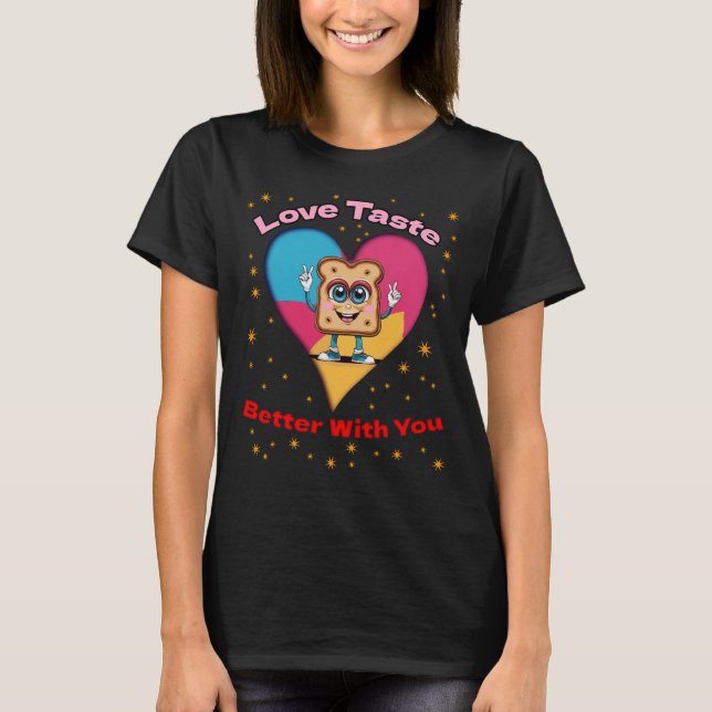 Love Tastes Better With You T Shirt (Framsida)