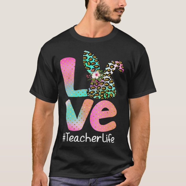 LOVE Teacher Life Easter Leopard Bunny Egg Hunting T Shirt (Framsida)