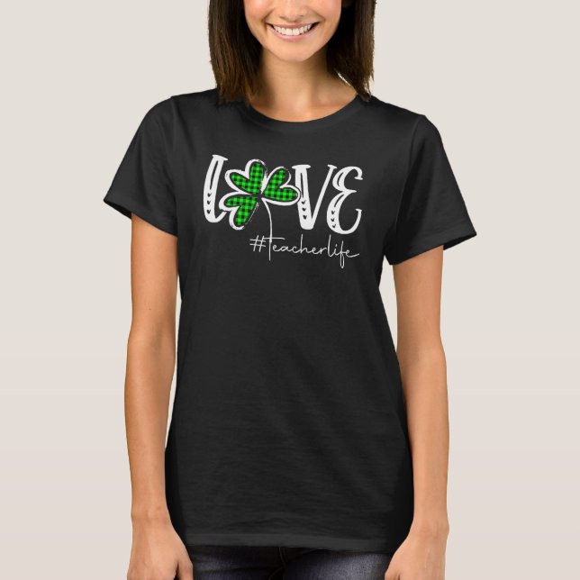 LOVE Teacher Life St Patricks Day Buffalo Plaid Sh T Shirt (Framsida)