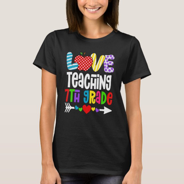 Love Teaching 7th Grade  Back To School First Day T Shirt (Framsida)