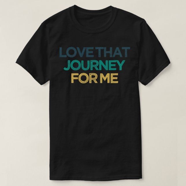 Love That Journey For Me Funny Cute Christmas Gift T Shirt (Design framsida)