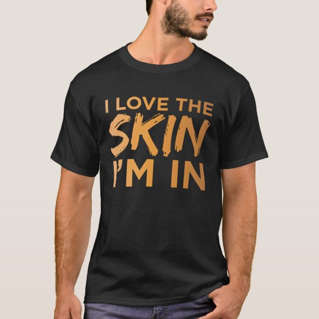 Love The Skin I m In Cool Motivational Quote Black T Shirt (Framsida)