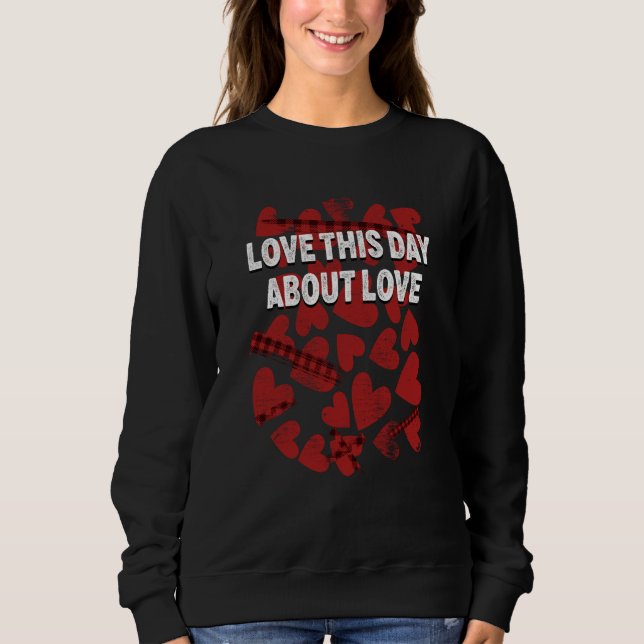 Love This Day About Love Valentines Day Humor  2 T Shirt (Framsida)