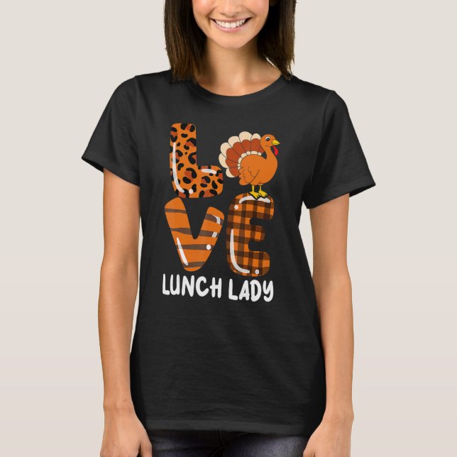 Love Turkey Lunch Lady Thanksgiving Fall Autumn Le T Shirt (Framsida)