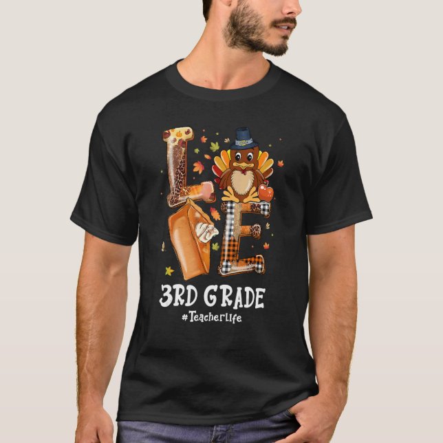 LOVE Turkey Pilgrim 3rd Grade Teacher Life Thanksg T Shirt (Framsida)