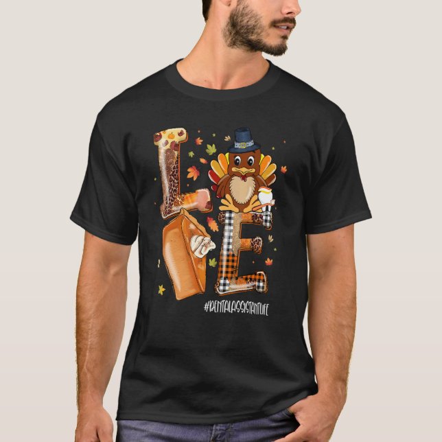 LOVE Turkey Pilgrim Hat Dental Assistant Life Than T Shirt (Framsida)