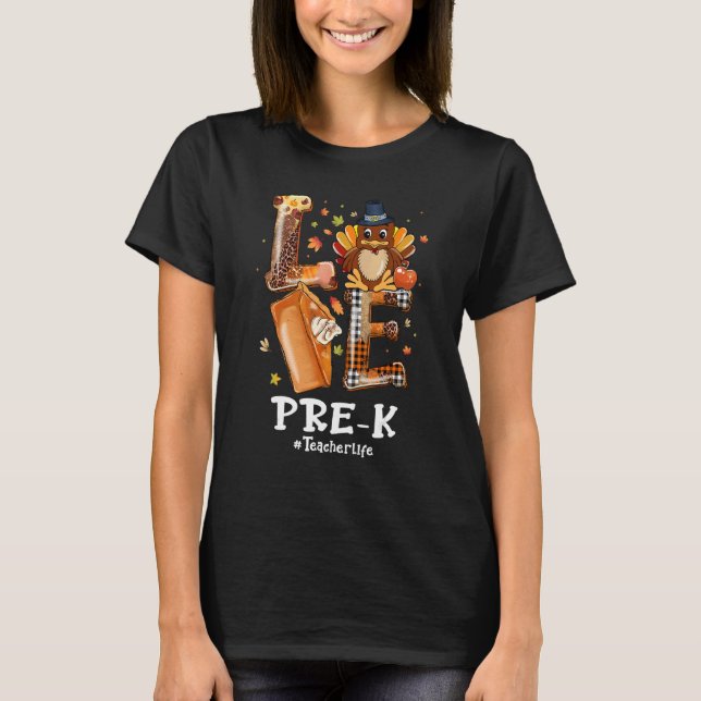 LOVE Turkey Pilgrim Pre K Teacher Life Thanksgivin T Shirt (Framsida)