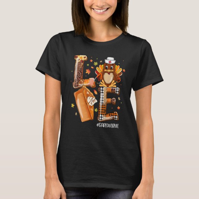 LOVE Turkey Pilgrim Pumpkin Pie Caregiver Life Tha T Shirt (Framsida)