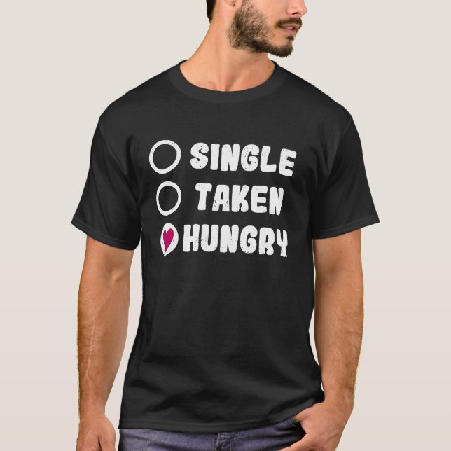 Love Valentine's Day Food  Single Taken Hungry T Shirt (Framsida)