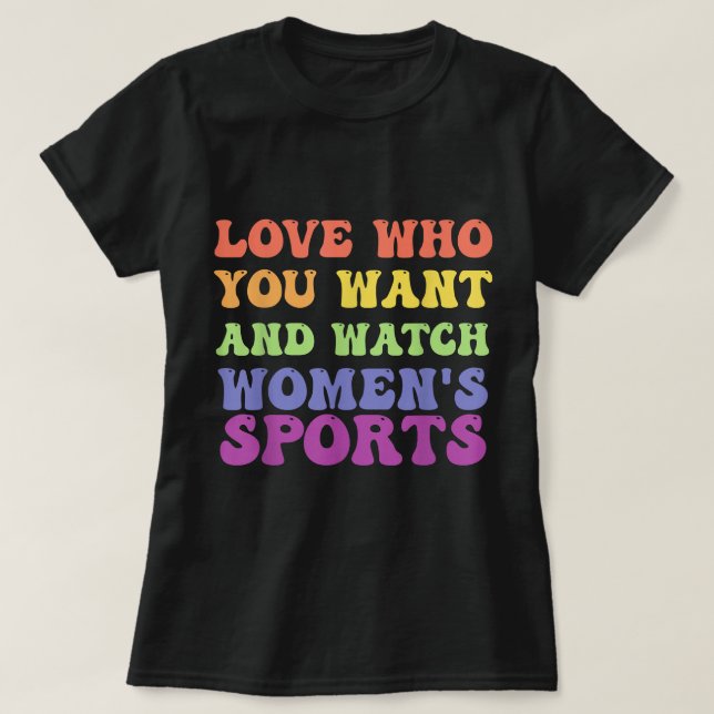 Love Who You Want And Watch Women's Sports T-Shirt (Design framsida)